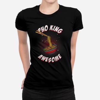 Funny Pho King Awesome Pho Gift For Men Women Cool Ramen Gag Women T-shirt | Crazezy