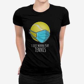 Funny Tennis Gifts Players I Just Wanna Play Tennis Women T-shirt | Crazezy DE