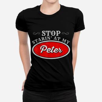 Funny Truck Driver Stop Starin' At My Peter Women T-shirt | Crazezy