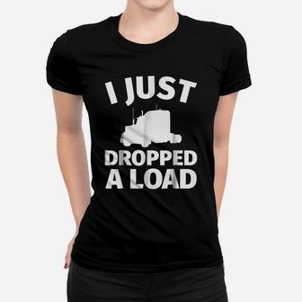 Gift For Truck Driver - Funny I Just Dropped A Load Women T-shirt | Crazezy UK