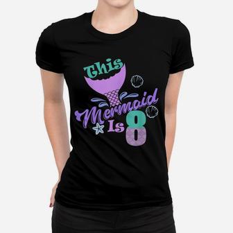 Girls 8Th Birthday Shirt This Mermaid Is 8 Years Old Kids Women T-shirt | Crazezy