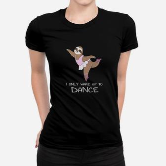 Girls Sloth Dance Pajama I Only Wake Up To Dance Tee Women T-shirt | Crazezy