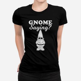 Gnome Saying Funny Gnome Saying Women T-shirt | Crazezy