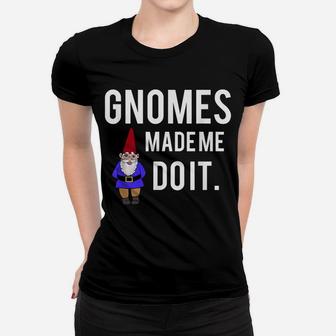 Gnomes Made Me Do It Funny Gnome Women T-shirt | Crazezy UK