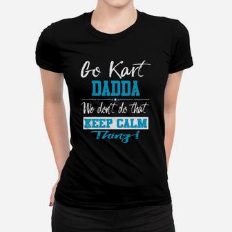 Go Kart Dadda We Dont Do That Keep Calm Thing Go Karting Racing Funny Kid Women T-shirt | Crazezy UK