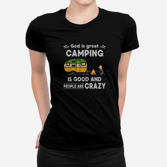 God Is Greatcamping It Is Good And People Are Crazy Women T-shirt | Crazezy