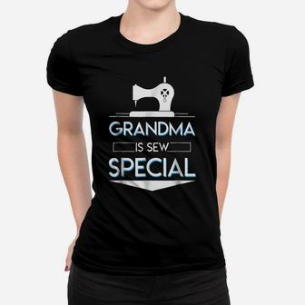 Grandma Is Sew Special Sewing Grandma Saying Cute Shirt Women T-shirt | Crazezy
