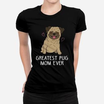 Greatest Pug Mom Ever Mama Funny Cute Dog Lover Gift Women Women T-shirt | Crazezy