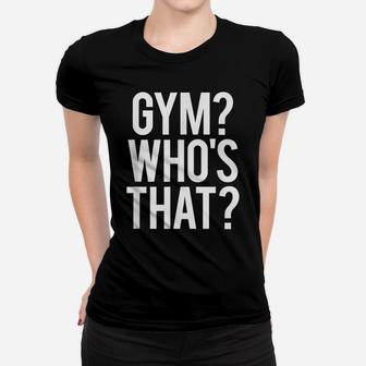 Gym Who's That Funny Gym Workout Pun Saying Weightlifting Women T-shirt | Crazezy