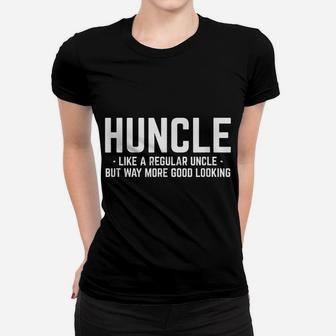 Huncle Like Regular Uncle Way More Good Looking Funny Women T-shirt | Crazezy