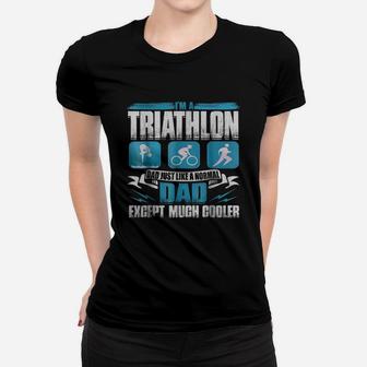 I Am A Triathlon Dad Just Like A Normal Dad T Shirt Women T-shirt | Crazezy DE