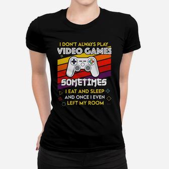 I Don't Always Play Video Games Funny Gift For Teen Gamer Women T-shirt | Crazezy