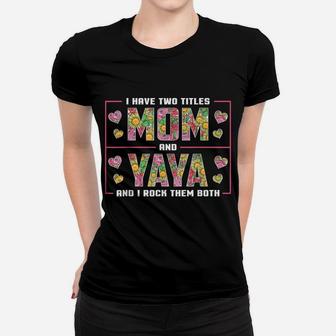 I Have Two Titles Mom And Yaya Gifts Yaya Mothers Day Women T-shirt | Crazezy UK