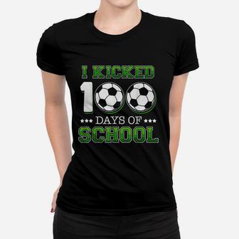 I Kicked 100 Days Of School Soccer Sports Women T-shirt | Crazezy CA