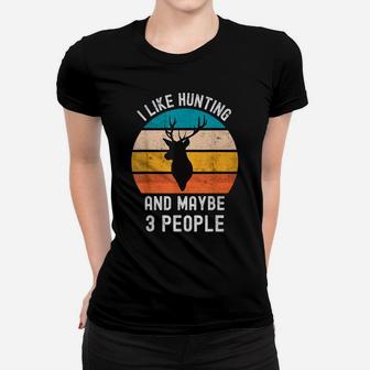 I Like Hunting And Maybe 3 People Vintage Funny Sarcasm Women T-shirt | Crazezy