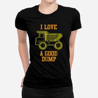 I Love A Good Dump Funny Dump Truck Lovers Drivers Women T-shirt | Crazezy