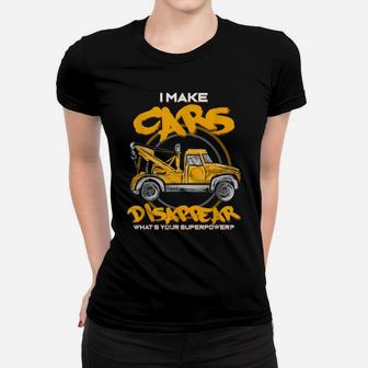 I Make Cars Disappear - Tow Truck Driver Superpower - Gift Women T-shirt | Crazezy DE