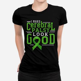 I Make Cerebral Palsy Look Good Cp Awareness Women T-shirt | Crazezy