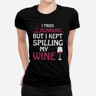 I Tried Running But I Kept Spilling My Wine Tee Funny Women T-shirt | Crazezy UK