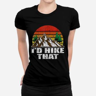 I Would Hike That Hiker And Nature Lover Women T-shirt | Crazezy