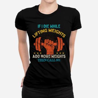 If I Die While Lifting Weights - Funny Workout & Gym Gift Women T-shirt | Crazezy
