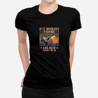 If It Involves Fishing And Beer, Count Me In Women T-shirt | Crazezy
