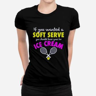 If You Wanted A Soft Serve Tennis Gift Women T-shirt | Crazezy