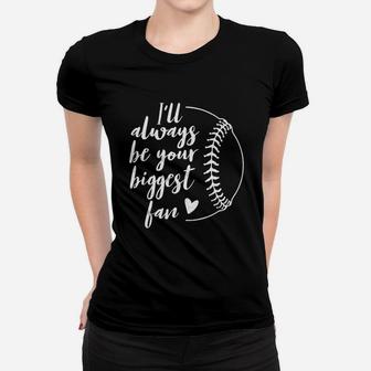 Ill Always Be Your Biggest Baseball Fan Gift Softball Fans Women T-shirt | Crazezy