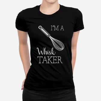 I'm A Whisk Taker Funny Baking Chef Women T-shirt | Crazezy