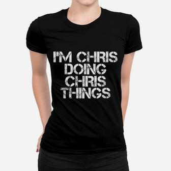 I'm Chris Doing Chris Things Shirt Funny Christmas Gift Idea Women T-shirt | Crazezy AU