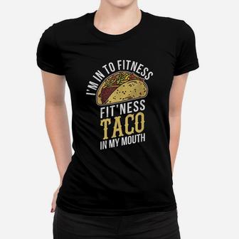 I'm Into Fitness Taco In My Mouth Funny Gift Women T-shirt | Crazezy