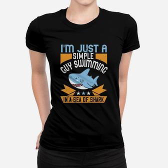 I'm Just A Simple Guy Swimming In A Sea Of Shark Women T-shirt | Crazezy