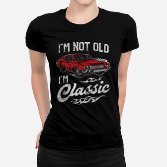 I'm Not Old I'm Classic Vintage Muscle Car Lover Gift Women T-shirt | Crazezy DE