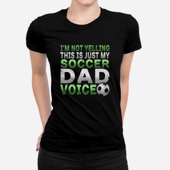 Im Not Yelling This Is Just My Soccer Dad Voice Women T-shirt | Crazezy