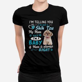I'm Telling You I'm Not A Shih Tzu My Mom Said I'm A Baby Women T-shirt | Crazezy
