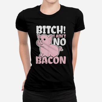 I'm Vegan Design | Pig I Ain't No Bacon Gift Women T-shirt | Crazezy
