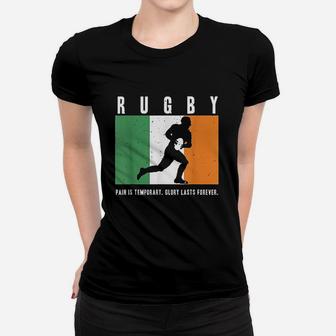 Ireland Rugby Pain Is Temporary Glory Lasts Forever Women T-shirt | Crazezy