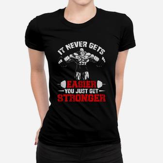It Never Gets Easier You Just Get Stronger Gym Lovers Ladies Tee | Crazezy
