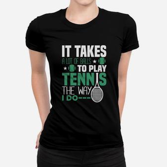 It Takes A Lot Of Balls To Play Tennis The Way I Do Women T-shirt | Crazezy