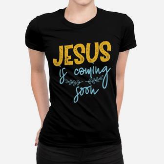 Jesus Is Coming Soon Women T-shirt | Crazezy UK