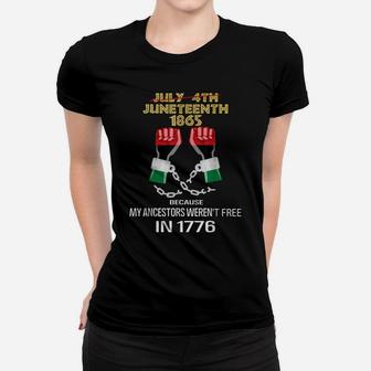 Juneteenth 1865, My Ancestors Weren't Free In 1776 Shirt Women T-shirt | Crazezy UK