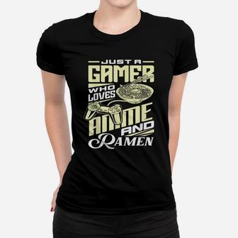 Just A Gamer Who Loves Anime And Ramen Funny Gamer Noodles Women T-shirt | Crazezy