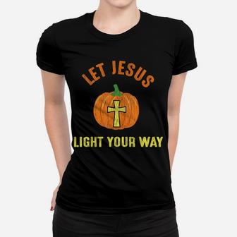 Let Jesus Light Your Way Pumpkin Thanksgiving Christian Women T-shirt | Crazezy