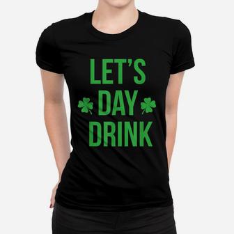 Lets Day Drink St Patricks Day Funny Shirt Women T-shirt | Crazezy