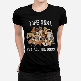 Life Goal Pet All The Dogs Shirt - Funny Dog Lover Women T-shirt | Crazezy DE