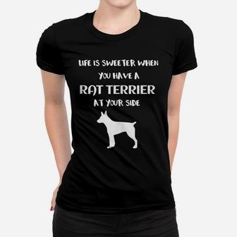Life Is Sweeter When You Have A Rat Terrier At Your Side Women T-shirt | Crazezy DE
