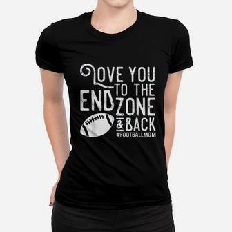 Love You To The End Zone And Back Football Mom Women T-shirt | Crazezy