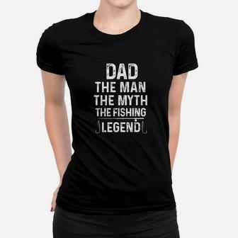 Mens Dad The Man The Myth The Fishing Legend Funny Fathers Day Premium Women T-shirt | Crazezy