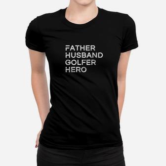 Mens Father Husband Golfer Hero Inspirational Father Women T-shirt | Crazezy