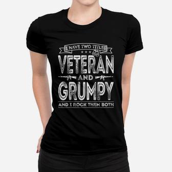 Mens I Have Two Titles Veteran And Grumpy Funny Sayings Gifts Women T-shirt | Crazezy UK